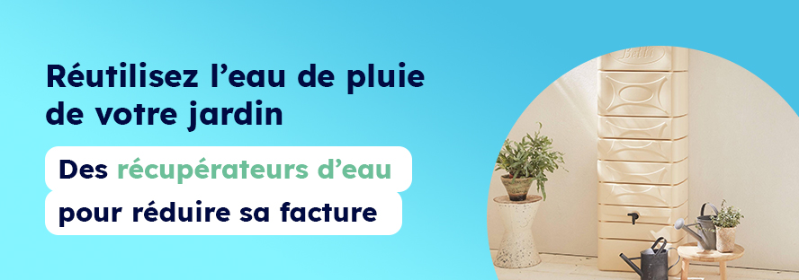 Découvrez nos récupérateur d'eau pour réduire votre facture ! 